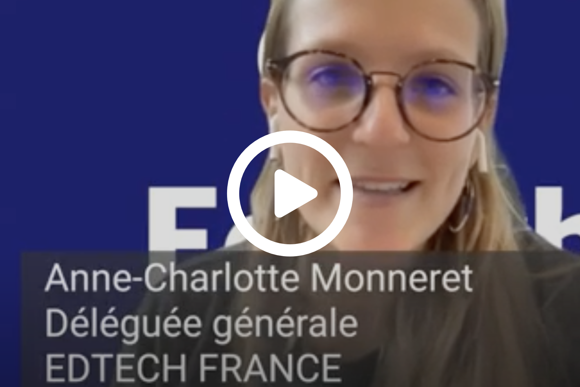 Bouton vidéo d'accès la vidéo de présentation des objectifs 2021 d'EdTech France par Anne-Charlotte Monneret, déléguée générale